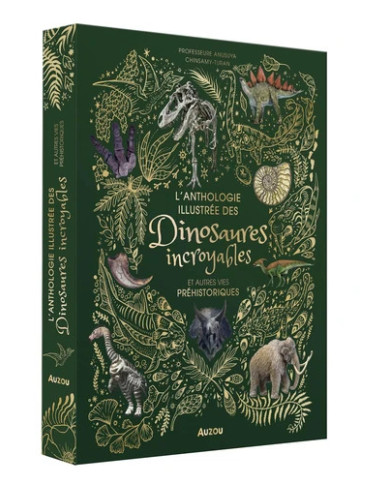 L'anthologie illustrée des dinosaures incroyables et autres vies préhistoriques